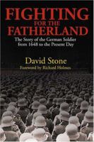 Fighting For The Fatherland: The German Soldier from 1648 to the Present Day 1597971863 Book Cover