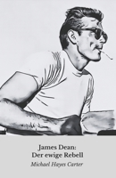 James Dean: Der ewige Rebell: Die endgültige Hommage an die unsterbliche Filmikone (German Edition) B0DZNPY8M6 Book Cover