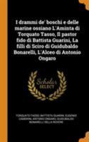 I Drammi De' Boschi E Delle Marine Ossiano l'Aminta Di Torquato Tasso, Il Pastor Fido Di Battista Guarini, La Filli Di Sciro Di Guidubaldo Bonarelli, l'Alceo Di Antonio Ongaro 1015697852 Book Cover