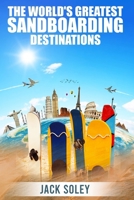 The World's Greatest Sandboarding Destinations 1917706014 Book Cover