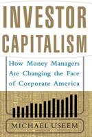 Investor Capitalism : How Money Managers Are Changing the Face of Corporate America 046505031X Book Cover