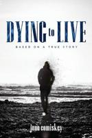 Dying to Live: Based on a True Story 1632963264 Book Cover