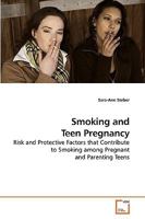 Smoking and Teen Pregnancy: Risk and Protective Factors that Contribute to Smoking among Pregnant and Parenting Teens 3639146786 Book Cover