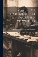Manual Of Natural Touch And Speed Typewriting: Adapted For The Use Of Any Make Of Machine 102153952X Book Cover