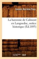 La baronnie de Calmont en Languedoc, notice historique (Éd.1893) (Histoire) 2012679269 Book Cover