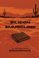 Silicon Smuggling: An Isaac Reyes Novel (An Isaac Reyes Trilogy) B0H486V5WT Book Cover