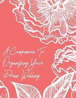 A Companion To Organizing Your Dream Wedding: Your Organizer For A Memorable Wedding Day 1090379390 Book Cover