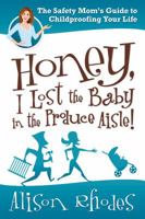 Honey, I Lost the Baby in the Produce Aisle!: The Safety Mom's Guide to Childproofing Your Life 1435459709 Book Cover