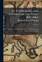 St. Petersburg and London in the Years 1852-1864, Reminiscences; Volume 2 1172446245 Book Cover