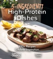 5-Ingredient High-Protein Dishes: 100+ Recipes, Endless Inspiration, Picture Included (5-Ingredients Cookbook) B0FQKKCSJ8 Book Cover