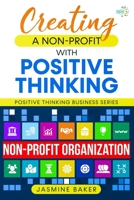 Creating a Nonprofit with Positive Thinking 1737878852 Book Cover