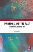 Paintings and the Past: Philosophy, History, Art 0367189372 Book Cover