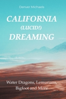 California (Lucid!) Dreaming: Water Dragons, Lemurians, Bigfoot and More (Detours Into the Paranormal) B0GJYNBB2P Book Cover