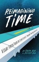 Reimagining Time: A Light-Speed Tour of Einstein's Theory of Relativity 0300250126 Book Cover