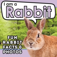 I am a Rabbit: A Children's Book with Fun and Educational Animal Facts with Real Photos! (I am... Animal Facts) B0CHG8ZBVY Book Cover