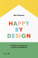 Happy by Design: A Guide to Architecture and Mental Wellbeing 1915722284 Book Cover
