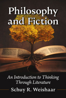 Philosophy and Fiction: An Introduction to Thinking Through Literature 1476688478 Book Cover