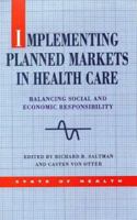 Implementing Planned Markets in Health Care: Balancing Social and Economic Responsibilities (State of Health Series) 0335194257 Book Cover