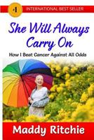 She Will Always Carry on: How I Beat Cancer Against All Odds 1541085027 Book Cover