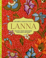 Lanna: Recipes from Northern Thailand & beyond 1788797140 Book Cover