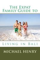 The Expat Family Guide to Living in Bali 1497550912 Book Cover