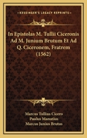 In Epistolas M. Tullii Ciceronis Ad M. Junium Brutum Et Ad Q. Ciceronem, Fratrem (1562) 1166049140 Book Cover