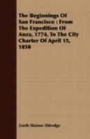 The Beginnings of San Francisco: From the Expedition of Anza, 1774, to the City Charter of April 15, 1850: With Biographical and Other Notes B0BN2DMCKF Book Cover