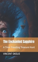The Enchanted Sapphire: A Time Traveling Treasure Hunt B0BRZ66VKJ Book Cover