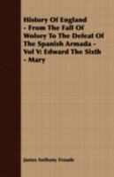 History of England from the Fall of Wolsey to the Defeat of the Spanish Armada, Volume 5 0666299765 Book Cover