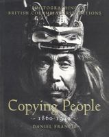 Copying People: Photographing British Columbia First Nations, 1860-1940 1895618835 Book Cover