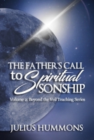 The Father's Call to Spiritual Sonship: Volume 2: Beyond the Veil Teaching Series B0F5J1YYV5 Book Cover