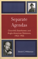 Separate Agendas: Churchill, Eisenhower, and Anglo-American Relations, 1953-1955 0739118951 Book Cover