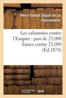 Les Calomnies Contre L'Empire: Pari de 25,000 Francs Contre 25,000 2019711958 Book Cover