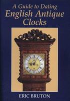 A Guide to Dating English Antique Clocks 0719803608 Book Cover