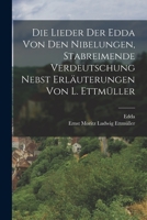 Die Lieder Der Edda Von Den Nibelungen, Stabreimende Verdeutschung Nebst Erläuterungen Von L. Ettmüller 1018032231 Book Cover