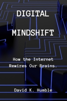 Digital Mindshift: How the Internet Rewires Our Brains. B0CR4BH52L Book Cover