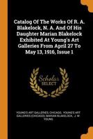 Catalog Of The Works Of R. A. Blakelock, N. A. And Of His Daughter Marian Blakelock Exhibited At Young's Art Galleries From April 27 To May 13, 1916, Issue 1 1016369026 Book Cover