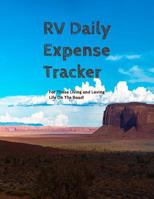 RV Daily Expense Tracker: For Those Living and Loving LIfe on the Road 1797034871 Book Cover