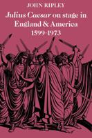 Julius Caesar on Stage in England and America, 1599–1973 0521135508 Book Cover