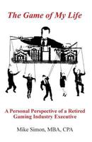 The Game of My Life: A Personal Perspective of a Retired Gaming Industry Executive 1451545010 Book Cover
