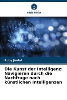 Die Kunst der Intelligenz: Navigieren durch die Nachfrage nach künstlichen Intelligenzen (German Edition) 6207687906 Book Cover