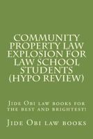 Community Property Law Explosion for Law School Students (Hypo Review): Jide Obi Law Books for the Best and Brightest! 1530034256 Book Cover