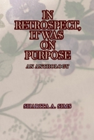 In Retrospect, It Was On Purpose.: An Anthology B0GM4KMHLQ Book Cover