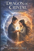 Dragon de cristal: L'intégrale (French Edition) B0GX6M2RF7 Book Cover