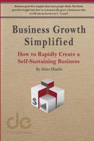 Business Growth Simplified: How to Rapidly Create a Self-Sustaining Business 0997125411 Book Cover