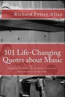 101 Life-Changing Quotes about Music: Quotations from the greatest musicians and thinkers of the last 100 years. 1545418810 Book Cover