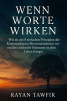 Wenn Worte wirken: Wie du mit 8 einfachen Prinzipien der Kommunikation Missverständnisse vermeidest und mehr Harmonie in dein Leben bringst (German Edition) B0FL5GJHH9 Book Cover