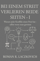 Bei einem Streit verlieren beide Seiten - I: Warum jeder Konflikt seinen Preis hat - selbst wenn man gewinnt (German Edition) B0FH6GZRZN Book Cover