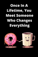 Once In A Lifetime, You Meet Someone Who Changes Everything Prompt Journal 1655806343 Book Cover
