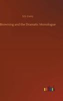 Browning and the Dramatic Monologue. Nature and Interpretation of an overlooked form of literature 9356087164 Book Cover